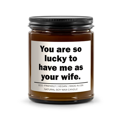 You are so lucky to have me as your wife Candle